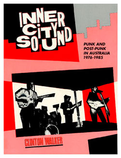 "Inner City Sound: Punk and Post-Punk in Australia, 1976-1985" by Clinton Walker